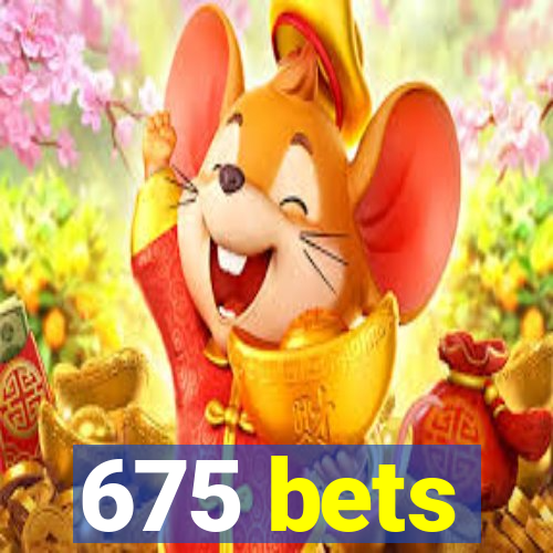 675 bets